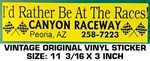 Canyon Raceway - Vintage Original Vinyl Decal Sticker Peoria, Az. Fixed Price $10.26.