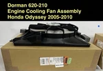 Dorman 620-210ENGINE Cooling Fan Assemblyhonda Odyssey 2005-2010. Fixed Price $75.00.